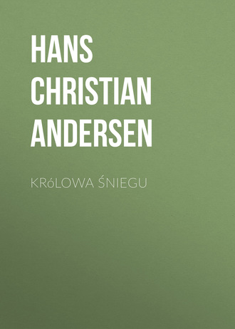 Ганс Христиан Андерсен. Królowa śniegu