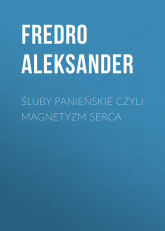 . Śluby panieńskie czyli Magnetyzm serca