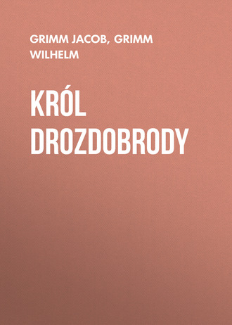 Grimm Jacob. Król Drozdobrody