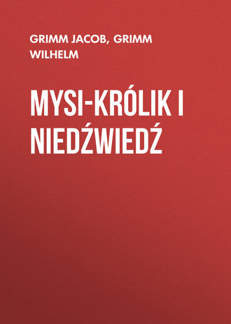 Grimm Jacob. Mysi-królik i niedźwiedź