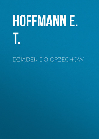Hoffmann E. T.. Dziadek do orzechów