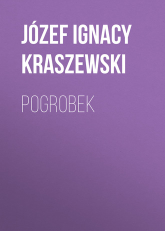 Józef Ignacy Kraszewski. Pogrobek