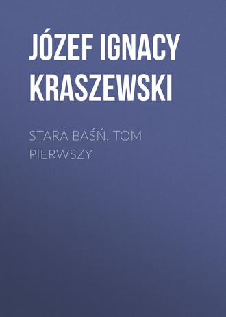 Józef Ignacy Kraszewski. Stara baśń, tom pierwszy