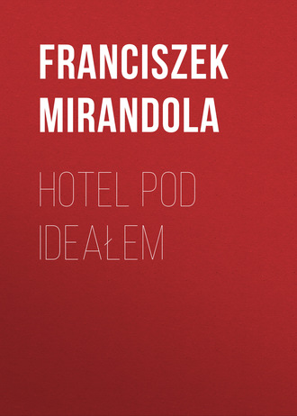 Franciszek Mirandola. Hotel pod ideałem