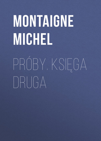 Montaigne Michel. Próby. Księga druga