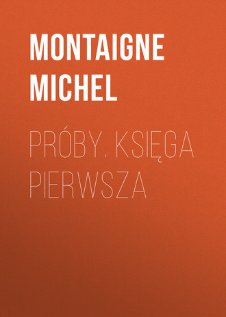 Montaigne Michel. Próby. Księga pierwsza