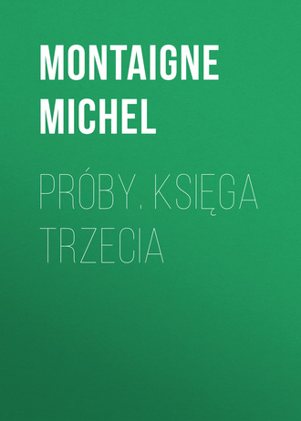 Montaigne Michel. Próby. Księga trzecia
