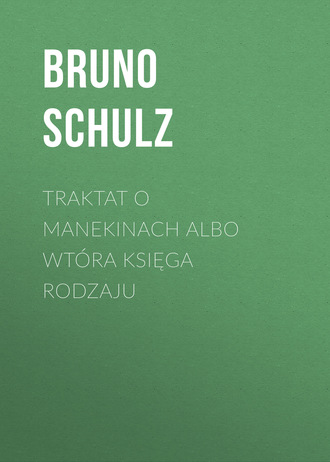 Bruno  Schulz. Traktat o Manekinach albo wtóra księga rodzaju