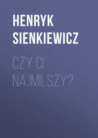 . Czy ci najmilszy?