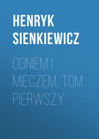 . Ogniem i mieczem, tom pierwszy