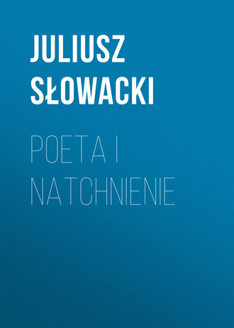 Juliusz Słowacki. Poeta i natchnienie