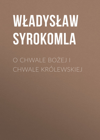 Władysław Syrokomla. O chwale bożej i chwale królewskiej