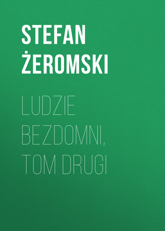 Stefan Żeromski. Ludzie bezdomni, tom drugi