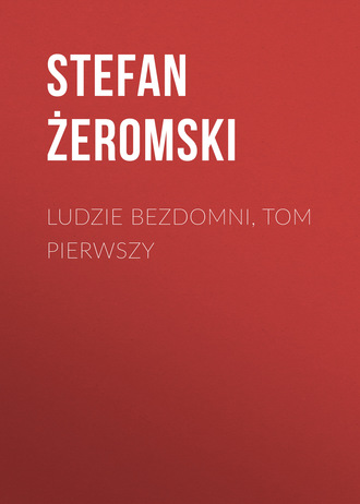 Stefan Żeromski. Ludzie bezdomni, tom pierwszy