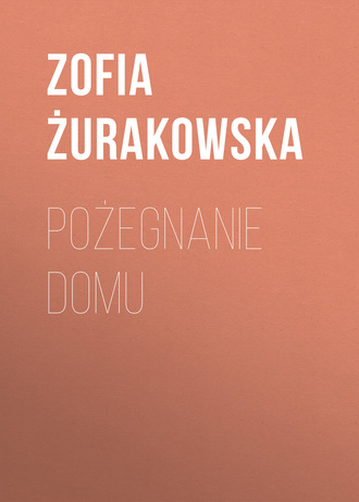 Zofia Żurakowska. Pożegnanie domu