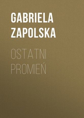 Gabriela Zapolska. Ostatni promień
