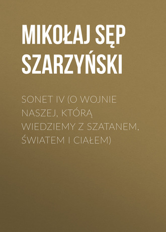 . Sonet IV (O wojnie naszej, którą wiedziemy z szatanem, światem i ciałem)