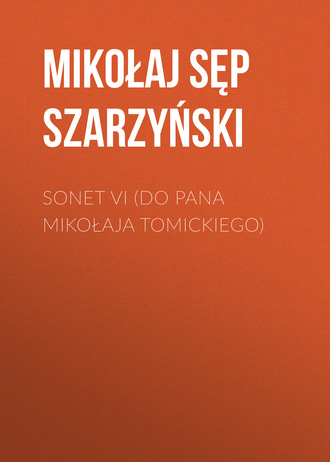 . Sonet VI (Do Pana Mikołaja Tomickiego)