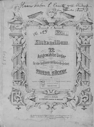 Фридрих Вильгельм Кюккен. 12 Ausgewahlte Lieder fur eine Singstimme mit Klavier-Begleitung v. Friedr. Kucken