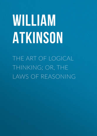 . The Art of Logical Thinking; Or, The Laws of Reasoning