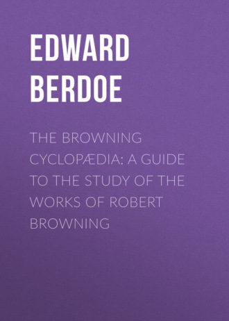 Edward Berdoe. The Browning Cyclopædia: A Guide to the Study of the Works of Robert Browning