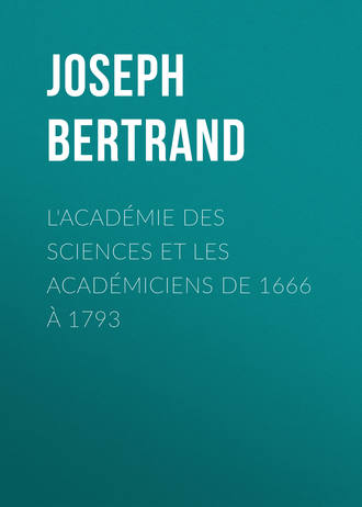 . L'Académie des sciences et les académiciens de 1666 à 1793