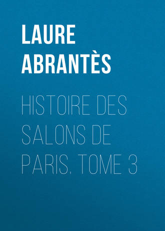 Abrantès Laure Junot duchesse d'. Histoire des salons de Paris. Tome 3