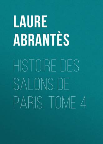 Abrantès Laure Junot duchesse d'. Histoire des salons de Paris. Tome 4