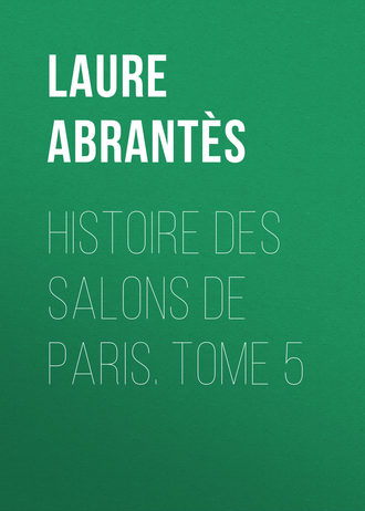 Abrantès Laure Junot duchesse d'. Histoire des salons de Paris. Tome 5