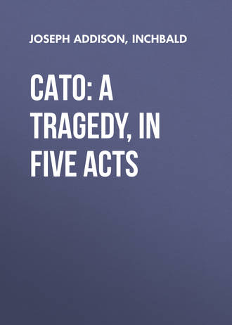 . Cato: A Tragedy, in Five Acts