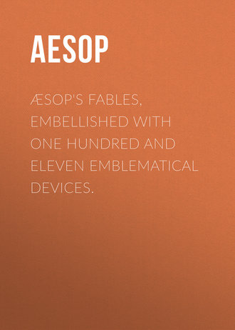 Aesop. Æsop's Fables, Embellished with One Hundred and Eleven Emblematical Devices.
