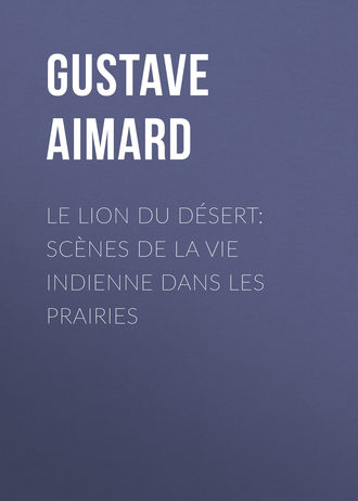 . Le lion du désert: Scènes de la vie indienne dans les prairies