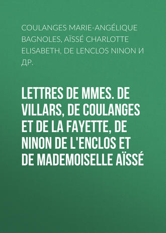 de Lenclos Ninon. Lettres de Mmes. de Villars, de Coulanges et de La Fayette, de Ninon de L'Enclos et de Mademoiselle Aïssé