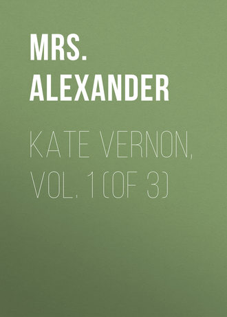 Mrs. Alexander. Kate Vernon, Vol. 1 (of 3)