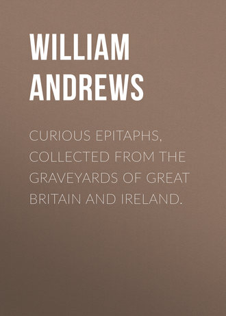 . Curious Epitaphs, Collected from the Graveyards of Great Britain and Ireland.