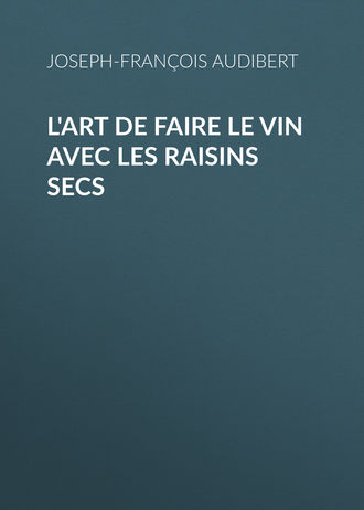 Audibert Joseph-François. L'art de faire le vin avec les raisins secs