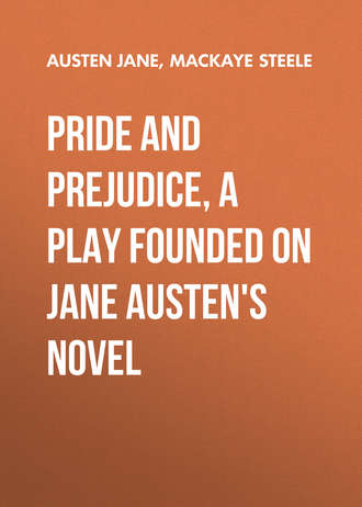 . Pride and Prejudice, a play founded on Jane Austen's novel