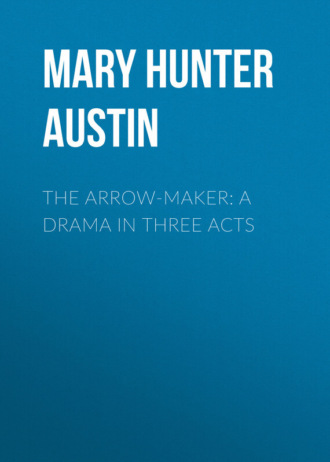 . The Arrow-Maker: A Drama in Three Acts