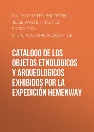 Jesse Walter Fewkes. Catalogo de los Objetos Etnologicos y Arqueologicos Exhibidos por la Expedición Hemenway