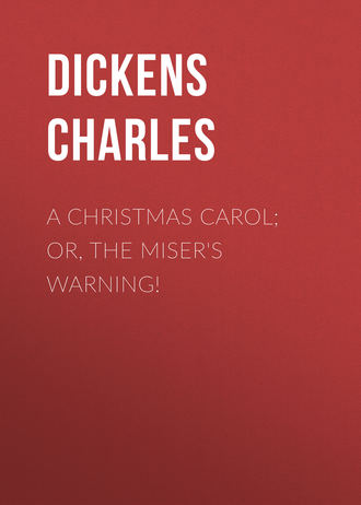 . A Christmas Carol; Or, The Miser's Warning!