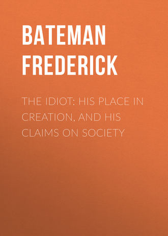 . The Idiot: His Place in Creation, and His Claims on Society