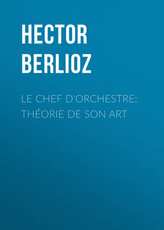 Hector Berlioz. Le chef d'orchestre: théorie de son art