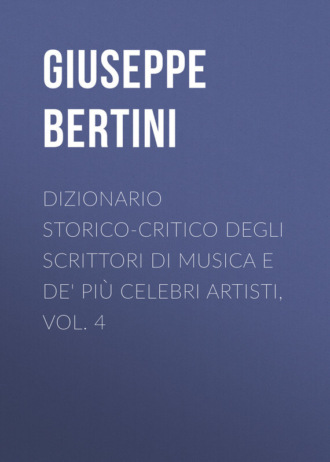 Bertini Giuseppe. Dizionario storico-critico degli scrittori di musica e de' più celebri artisti, vol. 4
