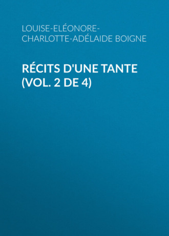 Boigne Louise-Eléonore-Charlotte-Adélaide d'Osmond. Récits d'une tante (Vol. 2 de 4)