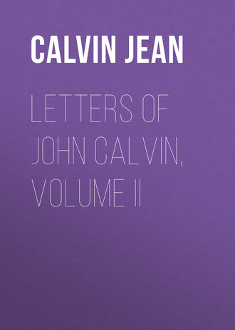 Jean Calvin. Letters of John Calvin, Volume II