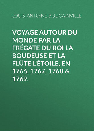 Louis-Antoine de Bougainville. Voyage autour du monde par la frégate du roi La Boudeuse et la flûte L'Étoile, en 1766, 1767, 1768 & 1769.