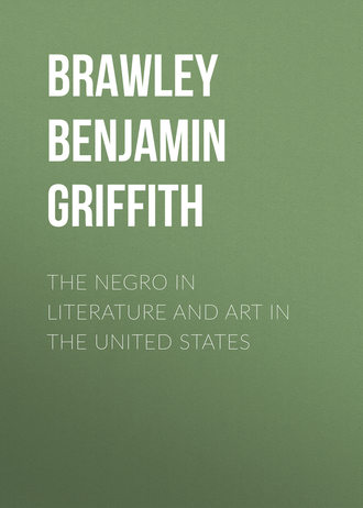 Brawley Benjamin Griffith. The Negro in Literature and Art in the United States
