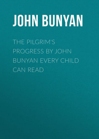 John Bunyan. The Pilgrim's Progress by John Bunyan Every Child Can Read