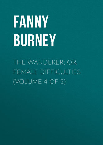 . The Wanderer; or, Female Difficulties (Volume 4 of 5)