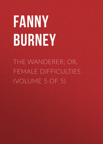 . The Wanderer; or, Female Difficulties (Volume 5 of 5)